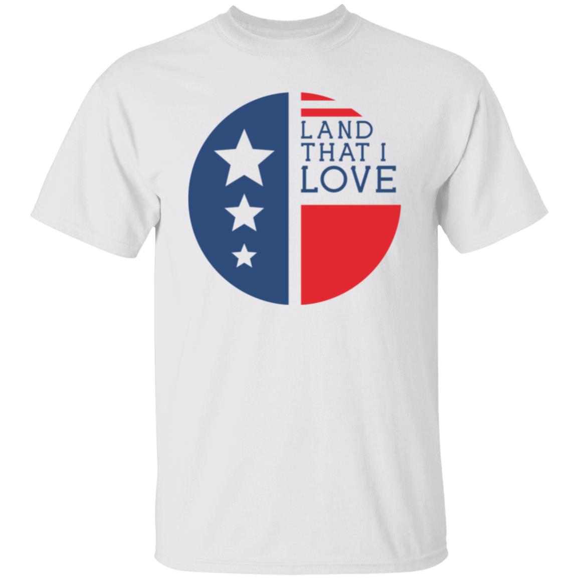 Land That I Love T-Shirt Land That I Love T-Shirt