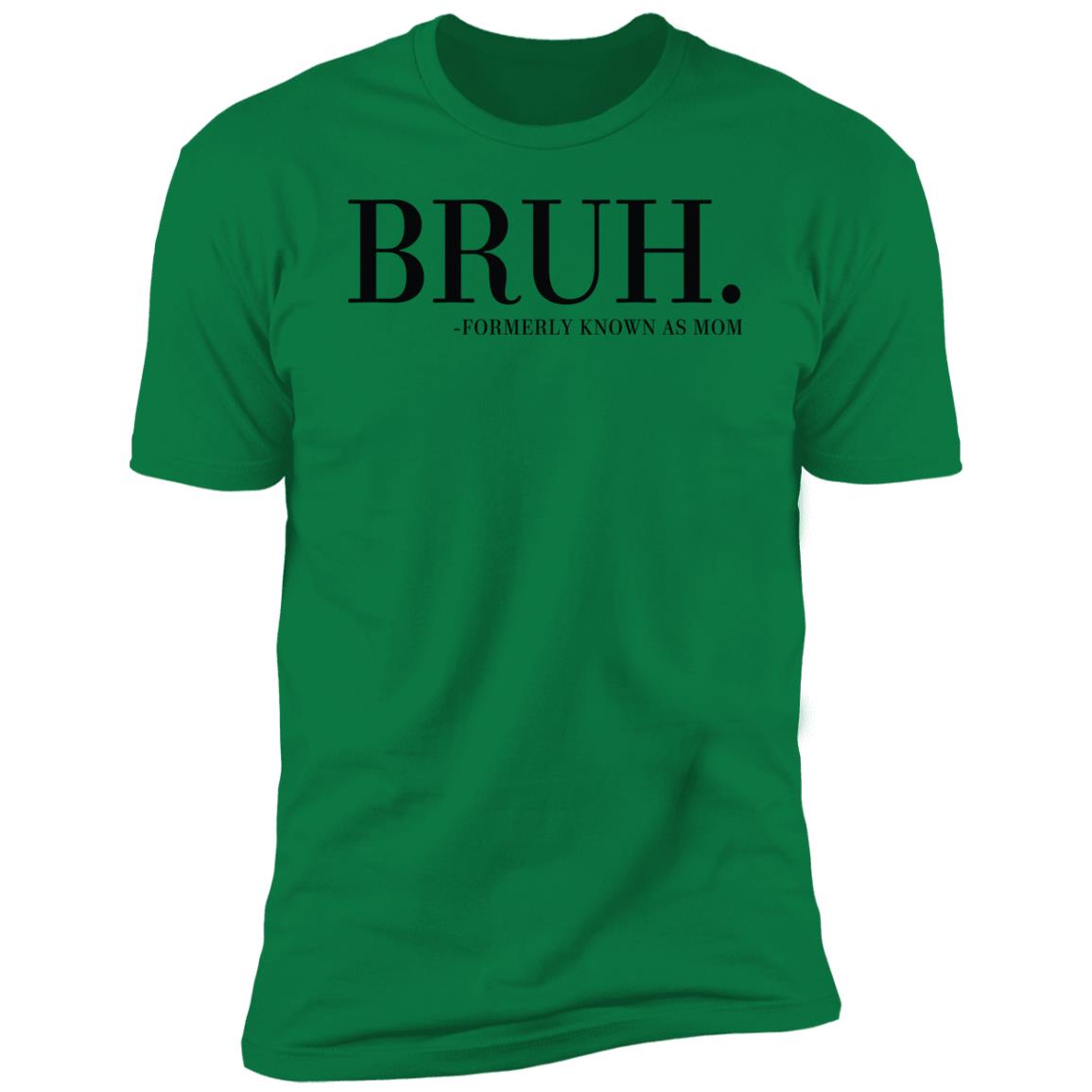 BRUH. FORMERLY KNOWN AS MOM BRUH. Formerly known as mom Premium Short Sleeve T-Shirt