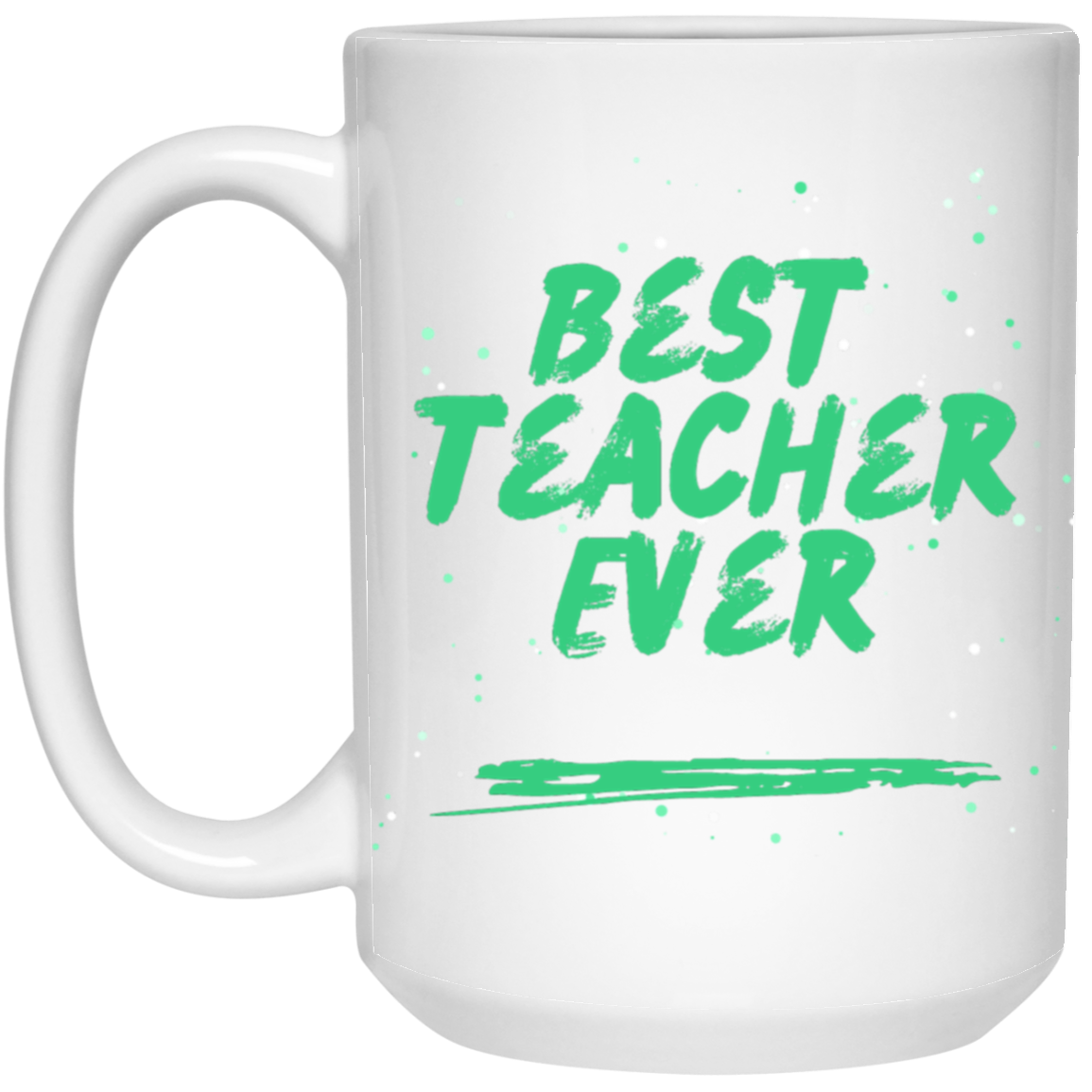 Best Teacher Ever 15 oz. White Mug