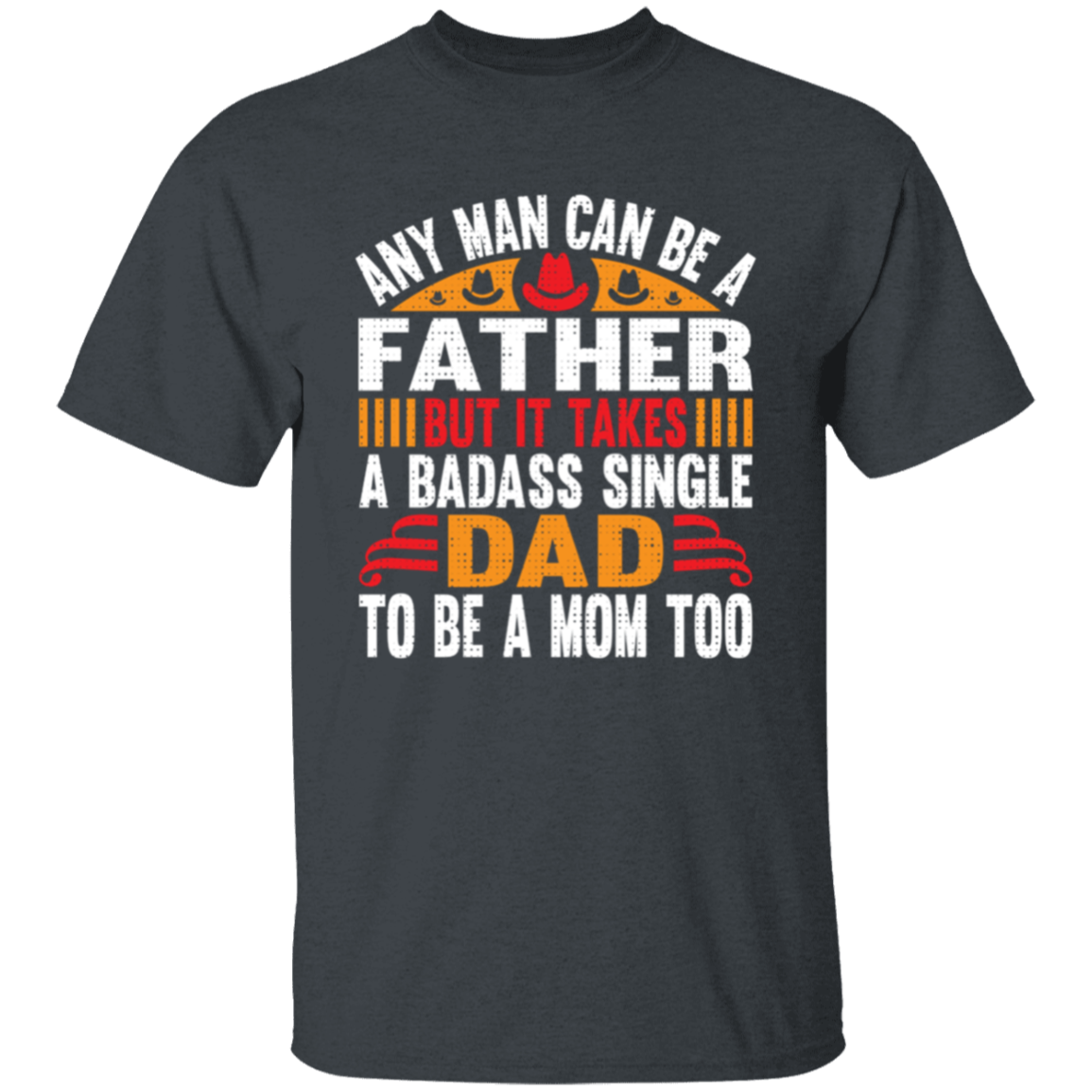 Any Man Can Be a Father T-Shirt