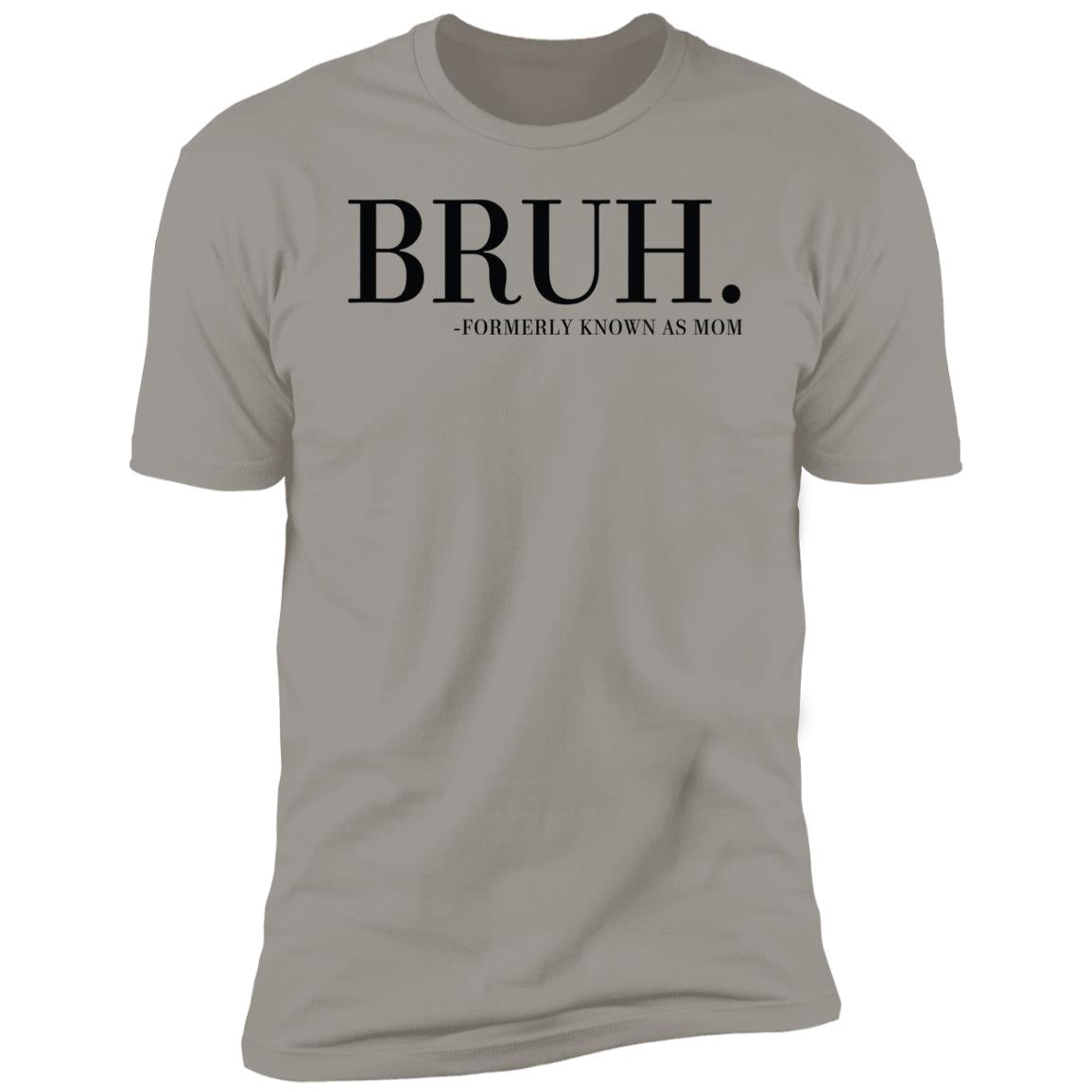 BRUH. FORMERLY KNOWN AS MOM BRUH. Formerly known as mom Premium Short Sleeve T-Shirt