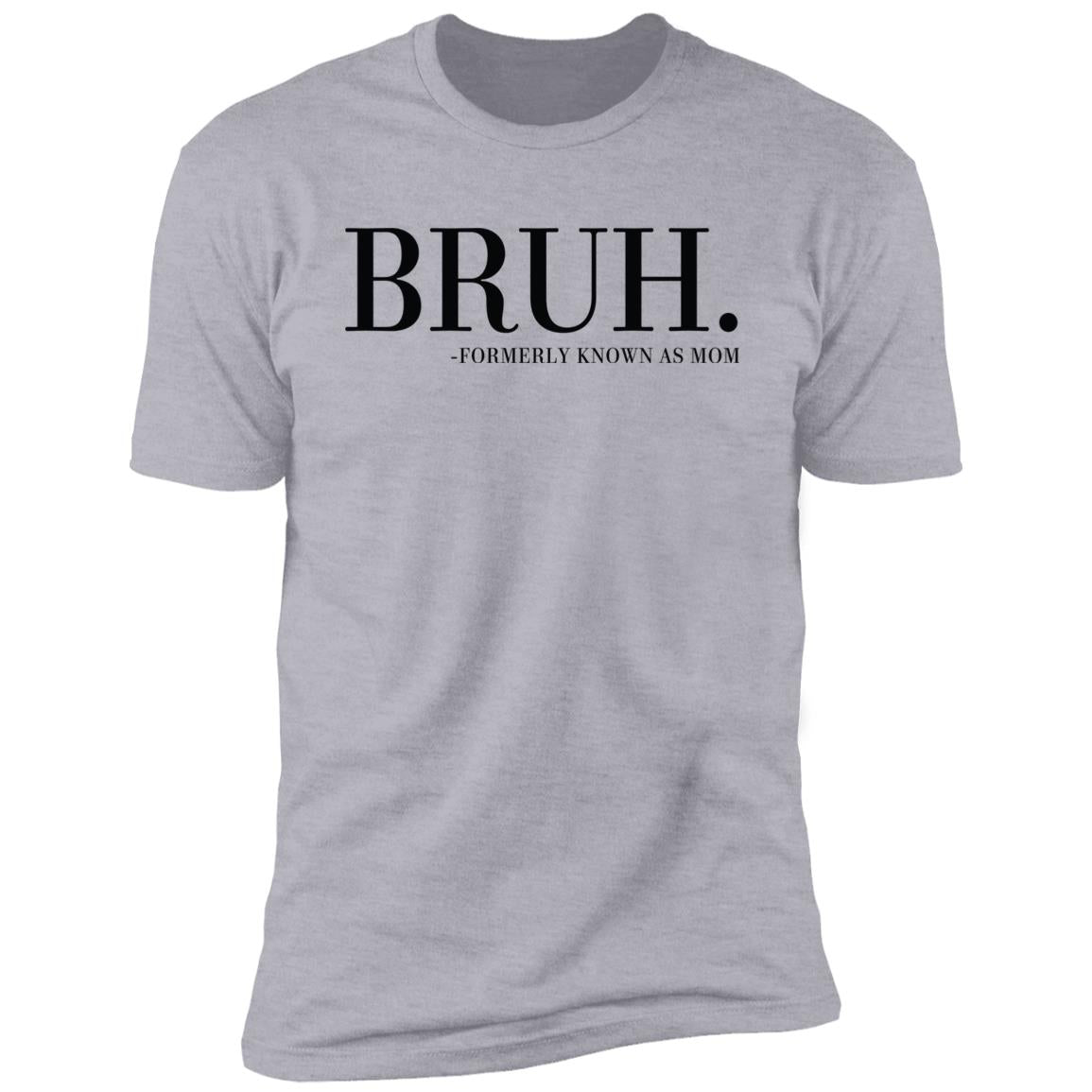 BRUH. FORMERLY KNOWN AS MOM Short Sleeve T-Shirt