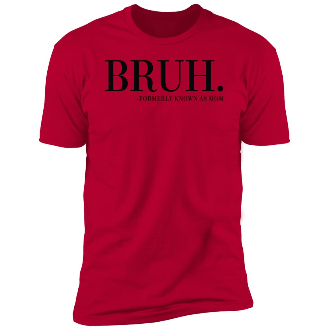 BRUH. FORMERLY KNOWN AS MOM BRUH. Formerly known as mom Premium Short Sleeve T-Shirt