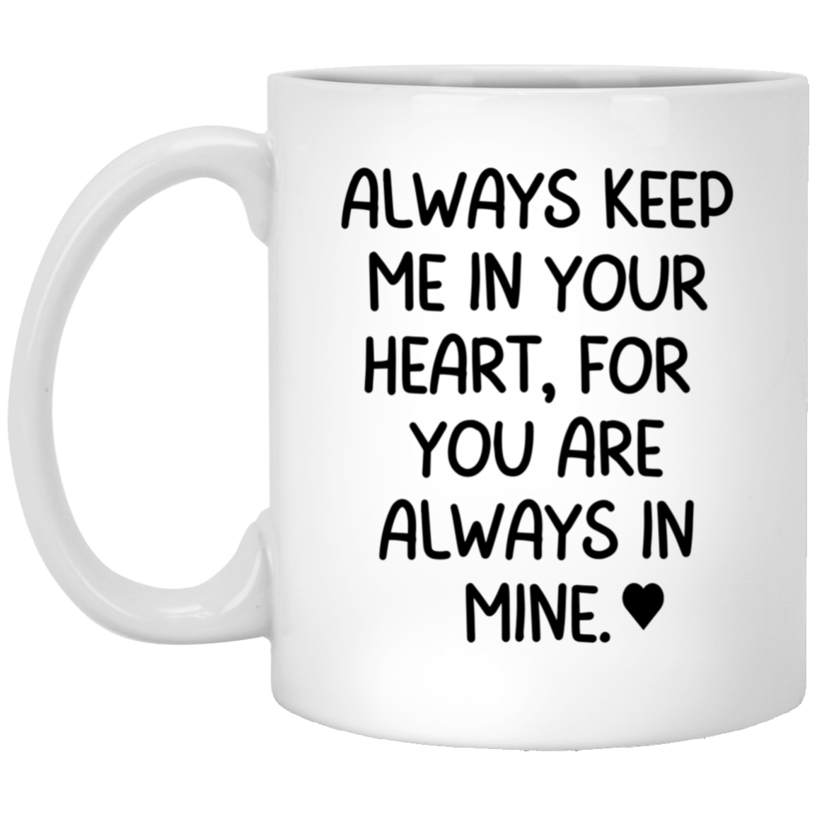 Always Keep Me In Your Heart 11 oz. White Mug