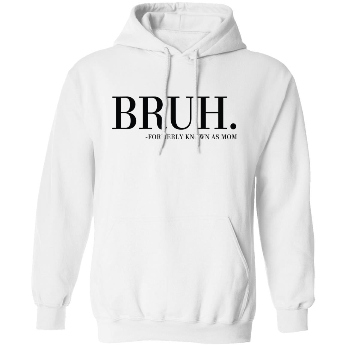 BRUH. FORMERLY KNOWN AS MOM G185 Pullover Hoodie
