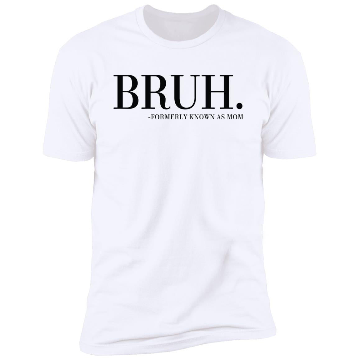 BRUH. FORMERLY KNOWN AS MOM Short Sleeve T-Shirt