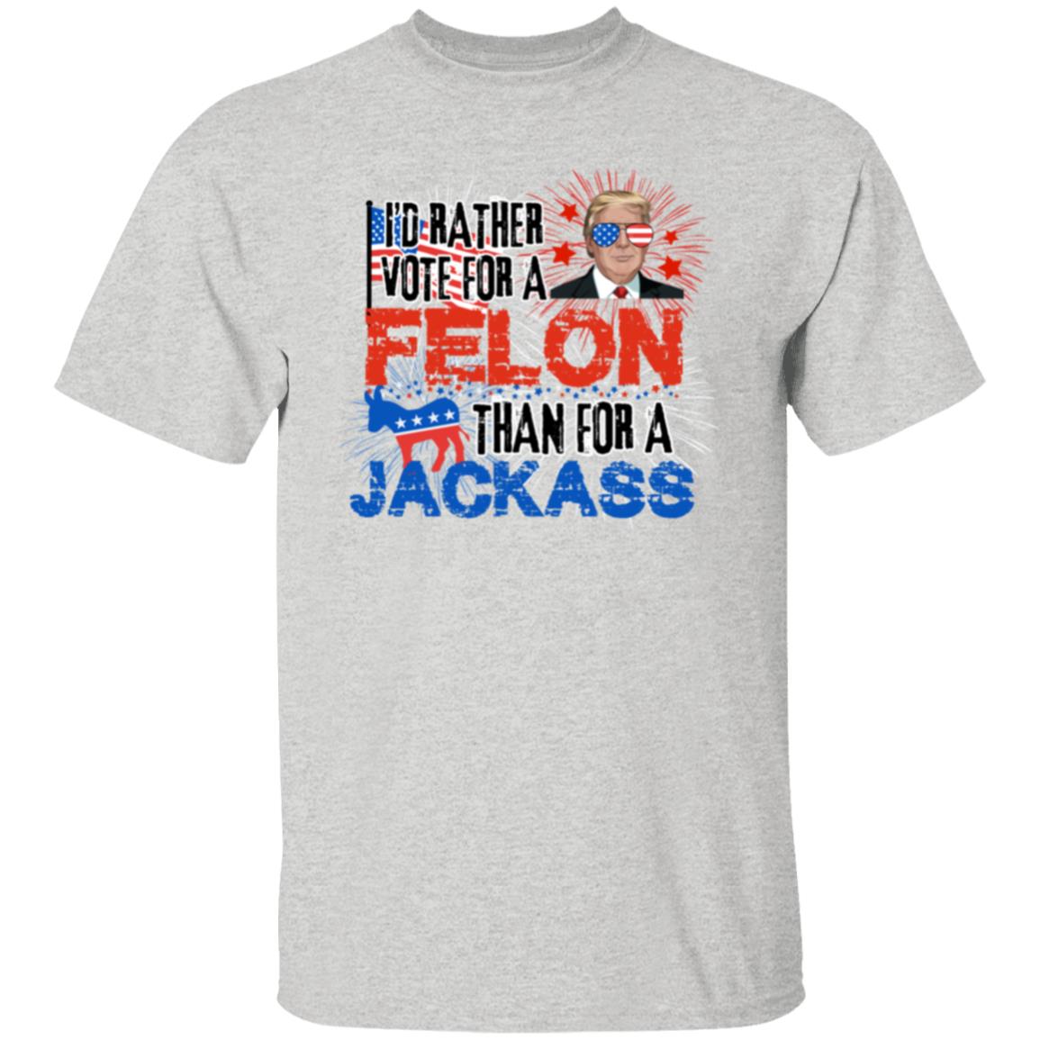 I'd Rather Vote For A Felon T-Shirt