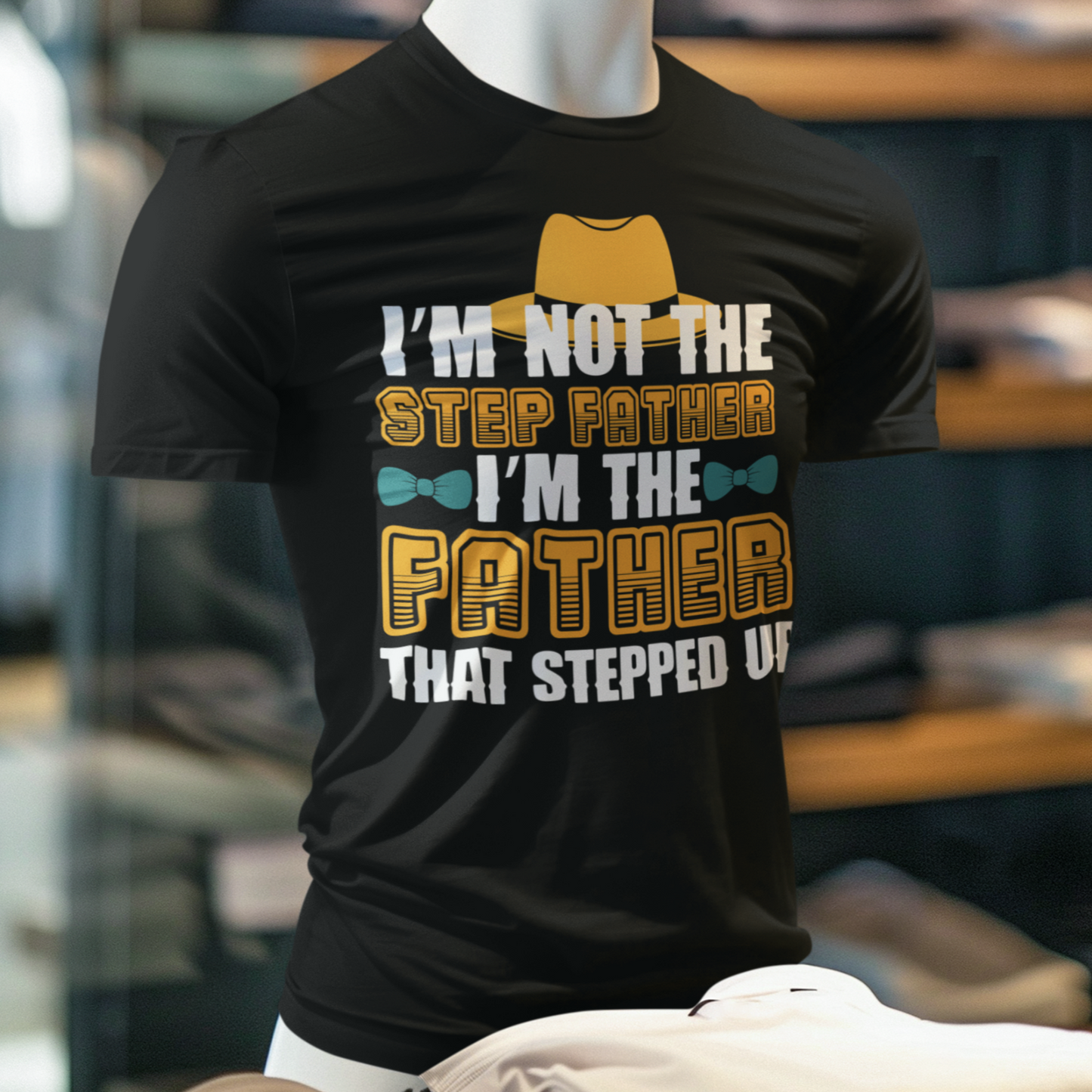 I'm Not the Step Father, I'm The Father That Stepped Up T-Shirt