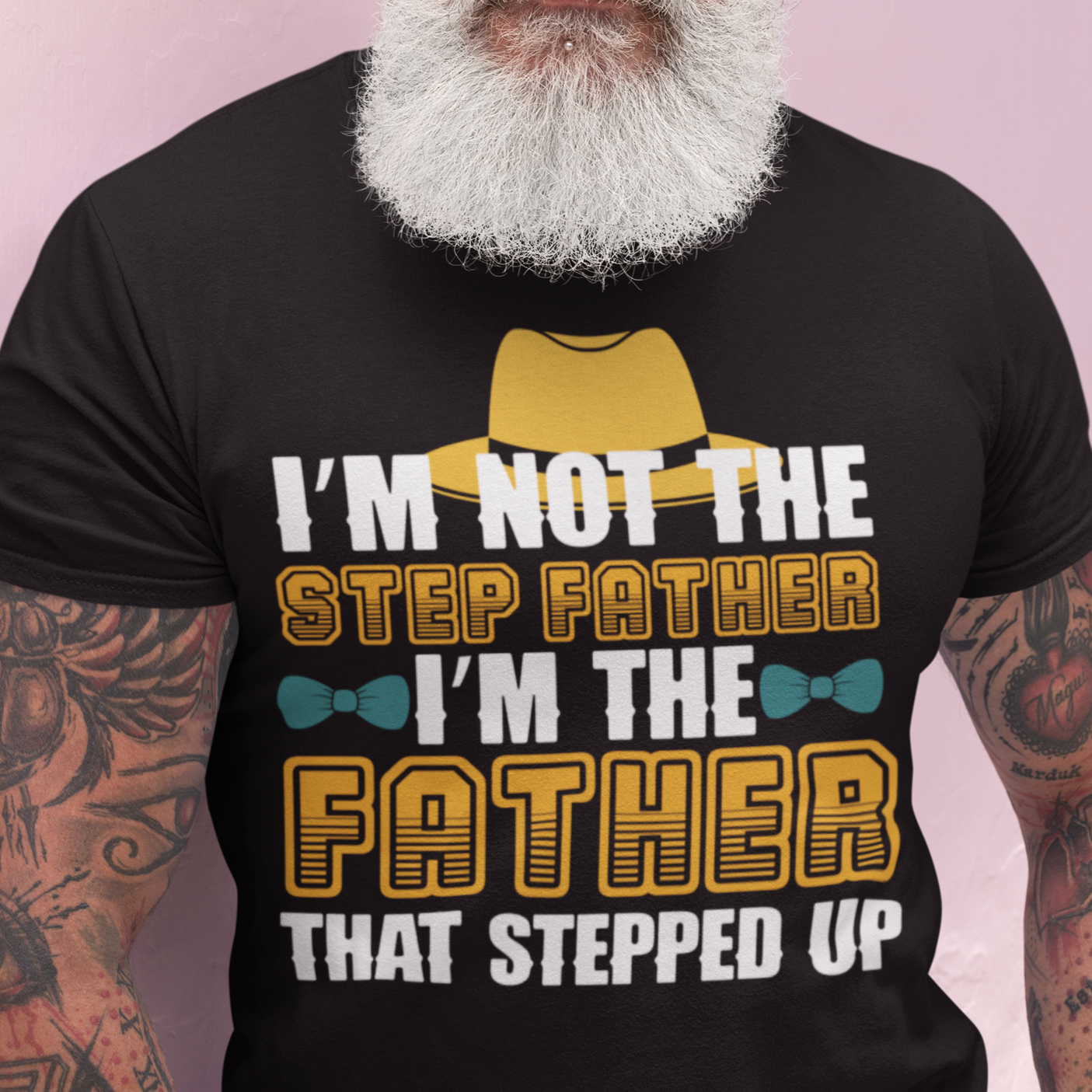 I'm Not the Step Father, I'm The Father That Stepped Up T-Shirt