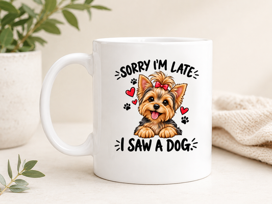 Yorkie Mug – Sorry I’m Late, I Saw a Dog