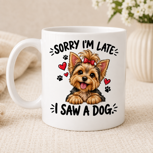 Yorkie Mug – Sorry I’m Late, I Saw a Dog
