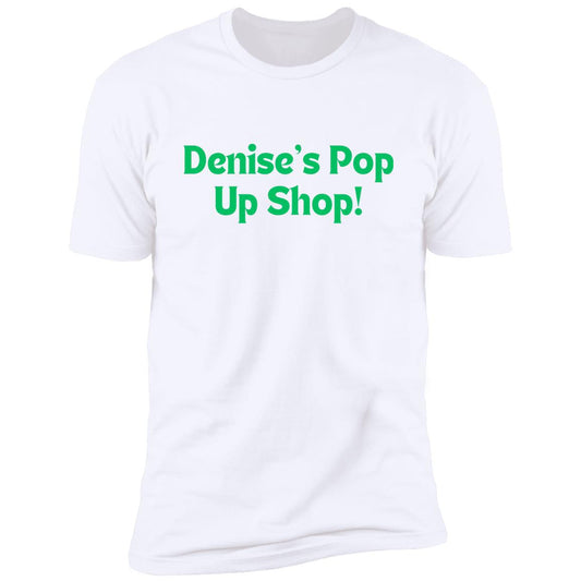 Denise's Pop Up Shop! Premium Short Sleeve T-Shirt