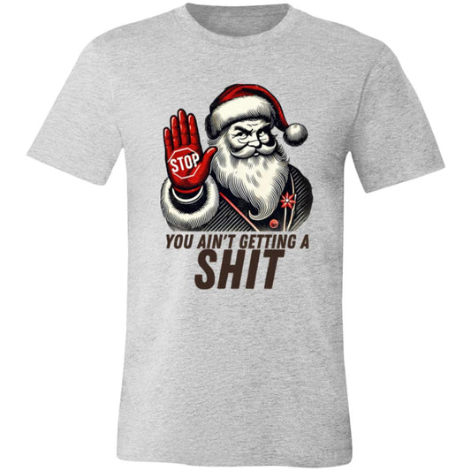 You Ain't Getting $h!t from Santa T-Shirt | Hoodie