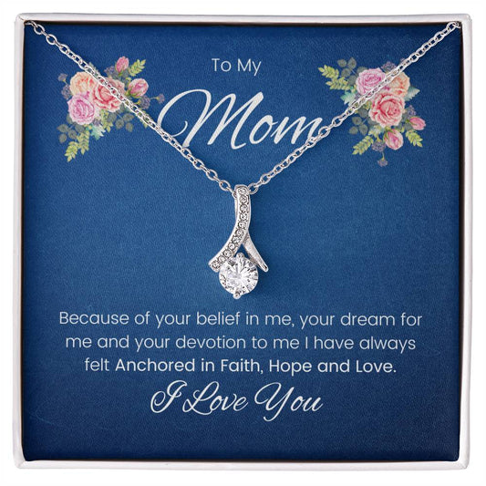 To My Mom | I Have Always Felt Anchored In Faith, Hope and Love | Alluring Beauty Necklace | I Love You