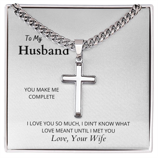 To My Husband | You Make Me Complete | I Love You |Artisan Cross Necklace on Cuban Chain w/ MC