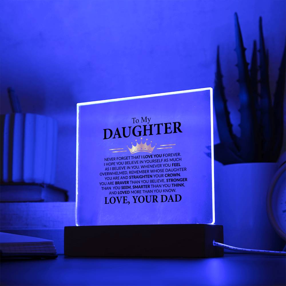 To My Daughter - Never Forget That I Love You Forever, Love, Your Dad, Acrylic Plaque