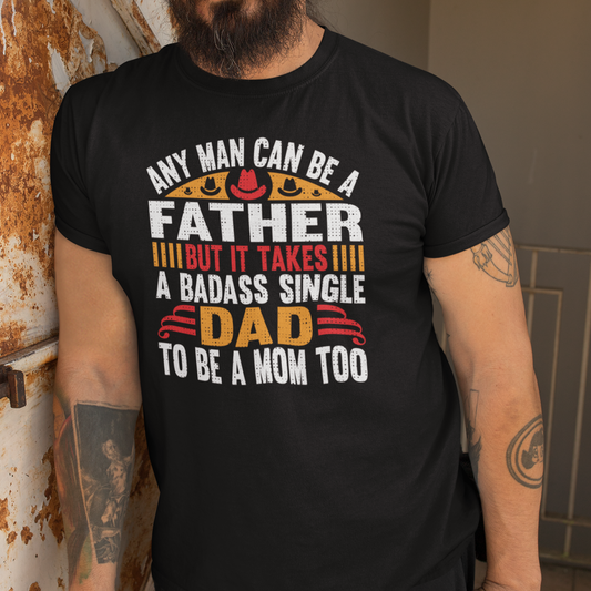 Any Man Can Be a Father  T-Shirt